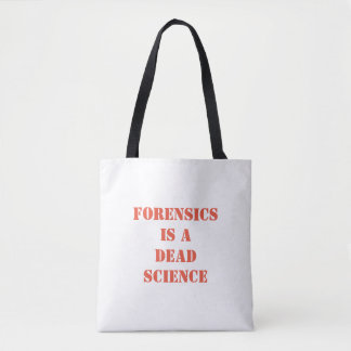 Forensics is a dead science tote bag