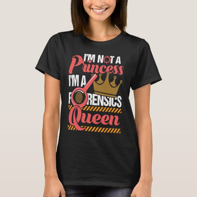 Forensics Queen  Forensic Scientist Forensic Scien T-Shirt (Front)