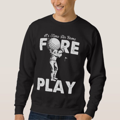 Foreplay Innuendo Funny Golf Adult Humor Sweatshirt