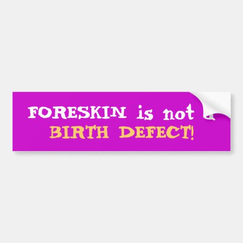 Foreskin is not a Birth Defect Bumper Sticker