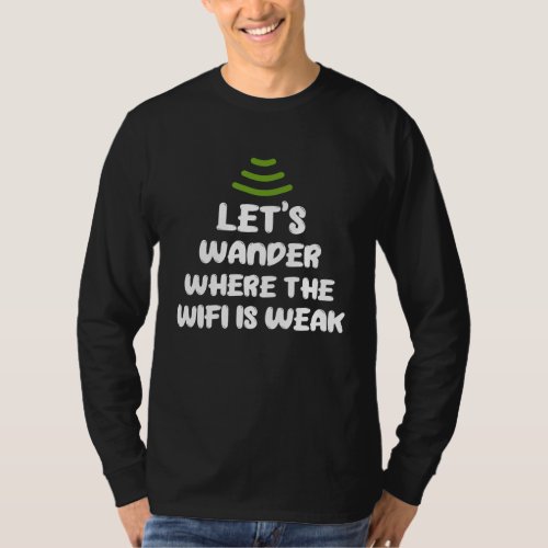 Forest Camping Hiking Lets Wander Where The Wifi  T_Shirt