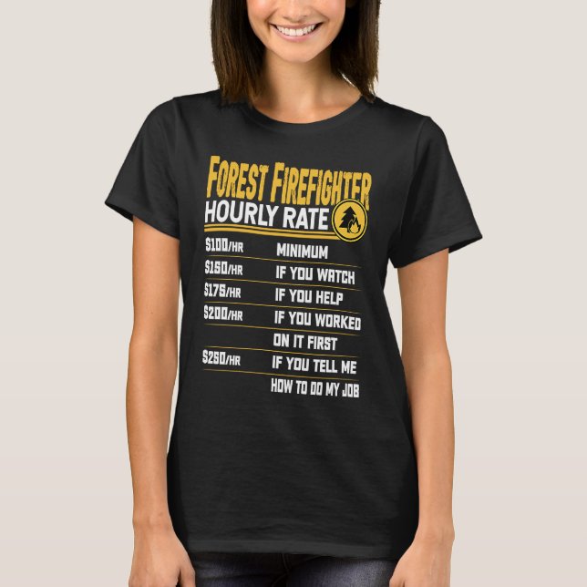 Forest Firefighter Hourly Rate   Wildland Firefigh T-Shirt (Front)