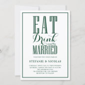 Forest Green Eat, Drink and be Married Wedding Invitation (Front)