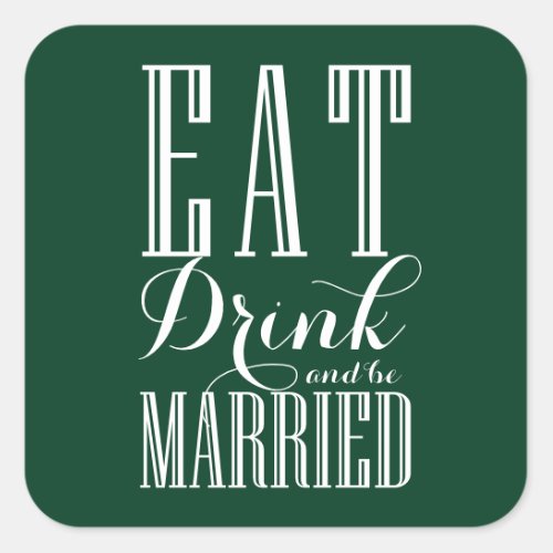 Forest Green Eat Drink and be Married Wedding Square Sticker