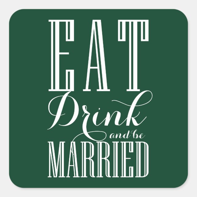 Forest Green Eat, Drink and be Married Wedding Square Sticker (Front)