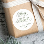 Forest Green Merry & Married Newly Weds Christmas  Classic Round Sticker<br><div class="desc">Elegant and romantic swirly calligraphy "Merry & Married" script with your names and year. For more advanced customization of this design,  please click the BLUE DESIGN TOOL BUTTON above!</div>