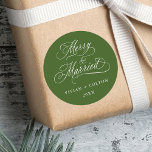 Forest Green Merry & Married Newly Weds Christmas  Classic Round Sticker<br><div class="desc">Elegant and romantic swirly calligraphy "Merry & Married" script with your names and year. For more advanced customization of this design,  please click the BLUE DESIGN TOOL BUTTON above!</div>