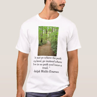 forest trai, "Do not go where the path may lead... T-Shirt