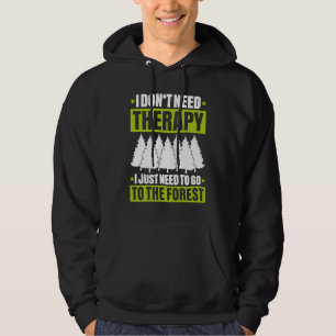 Forestry I Don't Need Therapy Forester Hoodie