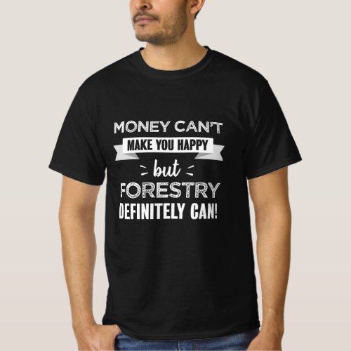 Forestry makes you happy Funny Gift T_Shirt