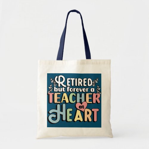 Forever A Teacher Retired Teacher Retirement  Tote Bag