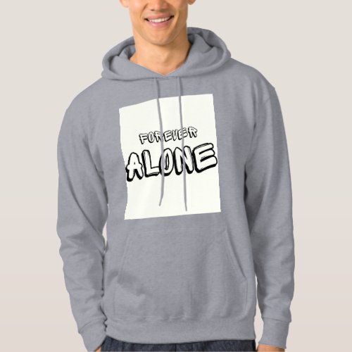 Forever Alone Hoodie T_Shirt