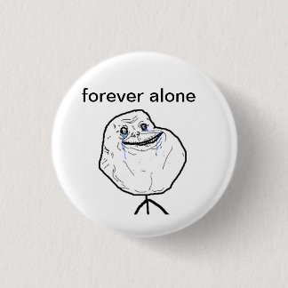 forever alone pinback button
