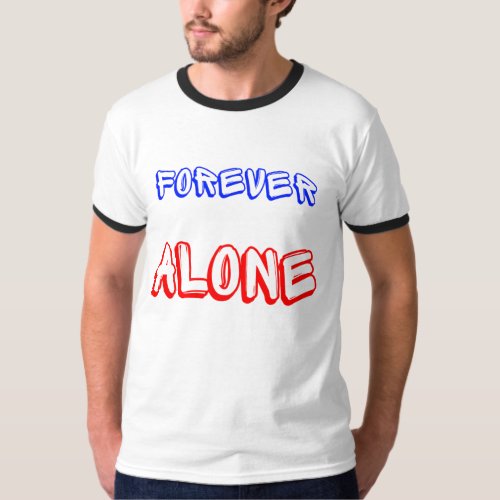 Forever Alone  T_Shirt