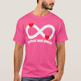 Forever and always Infinitywith Hearts 1 T-Shirt