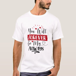 Forever be my always T-Shirt
