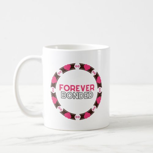 Forever Bonded  Coffee Mug