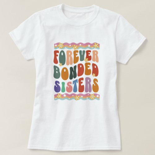 Forever Bonded Sisters Funny T_Shirt