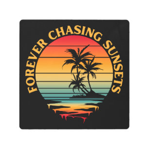 FOREVER CHASING SUNSETS  METAL PRINT