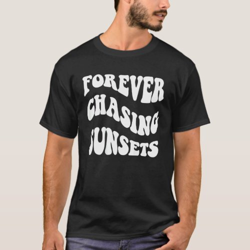 Forever Chasing Sunsets Mood Saying Aesthetic Tren T_Shirt