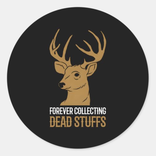 Forever Collecting Dead Stuffs Taxidermist Classic Round Sticker