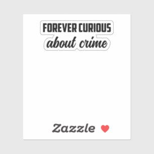 Forever Curious About Crime: Investigative Mindset Sticker