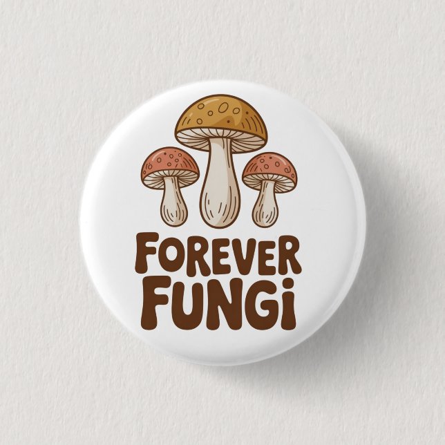 Forever Fungi kawaii Mushroom Lovers Button (Front)