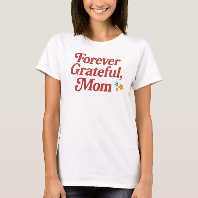 Forever Grateful Mom T-shirt (Front)