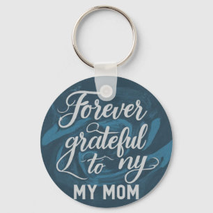 Forever Grateful to My Mom - Aluminum Circle Keych Keychain