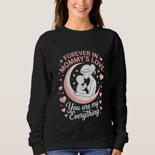 "Forever in Mommy's Love" Cozy Black Sweatshirt. Sweatshirt (Front)