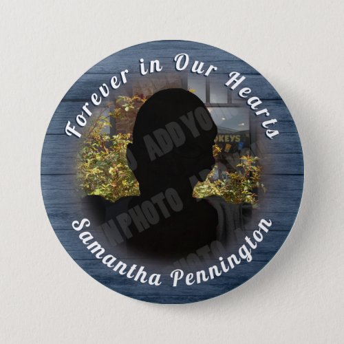 Forever in Our Heart  Memory Photo Remembrance Button