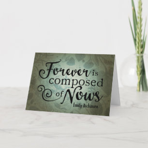 Forever Is Composed Of Nows Card