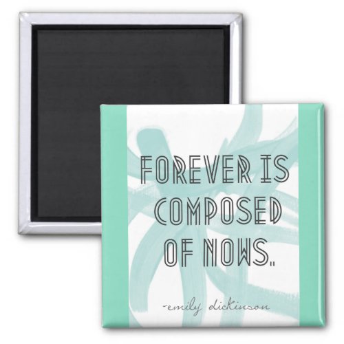 Forever Is Composed Of Nows Magnet