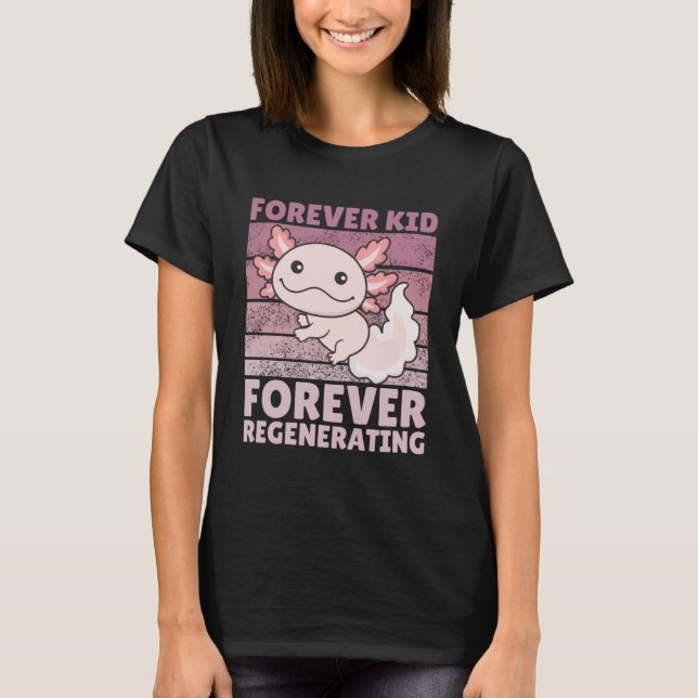 Forever kid forever regenerating Cute Axolotl Pull T-Shirt (Front)
