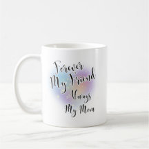 Forever My Friend Always My Mom