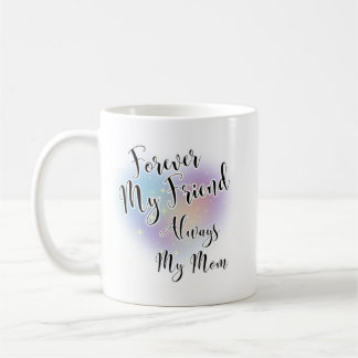 Forever My Friend Always My Mom Coffee Mug