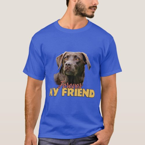 Forever My Friend Chocolate Labrador Dog Design T_Shirt
