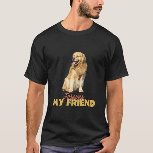 Forever My Friend Golden Retriever Dog Design T_Shirt