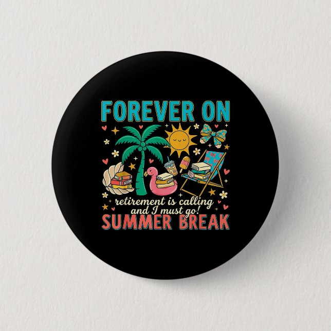 Forever On Summer Break Retirement Teacher End Of Button (Front)