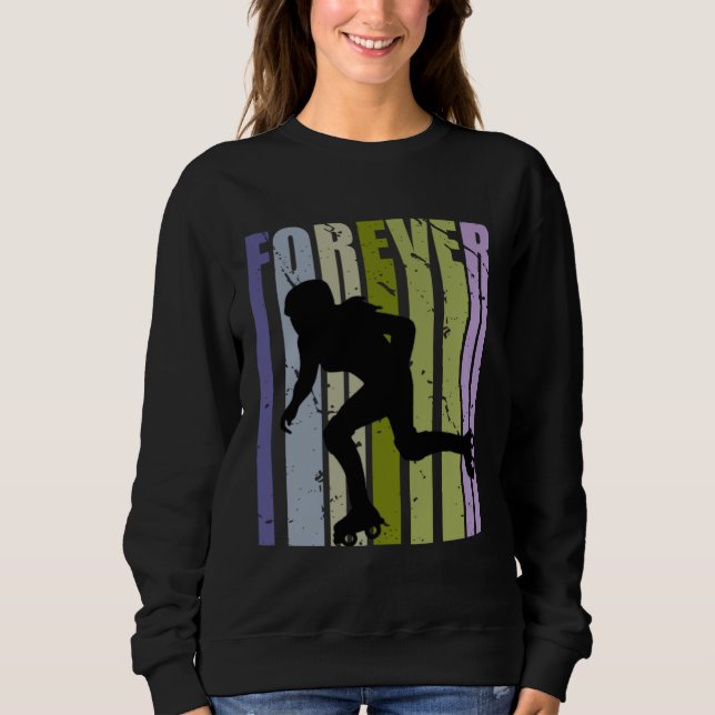 Forever Retro Roller Skating Motivational Inspirin Sweatshirt (Front)