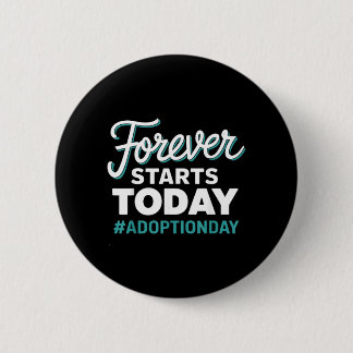 Forever Starts Today Adoption Day Button