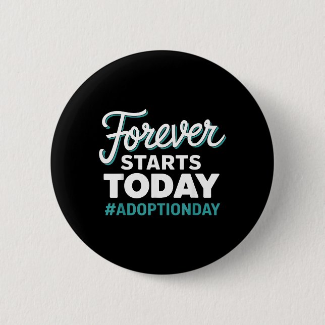 Forever Starts Today Adoption Day Button (Front)