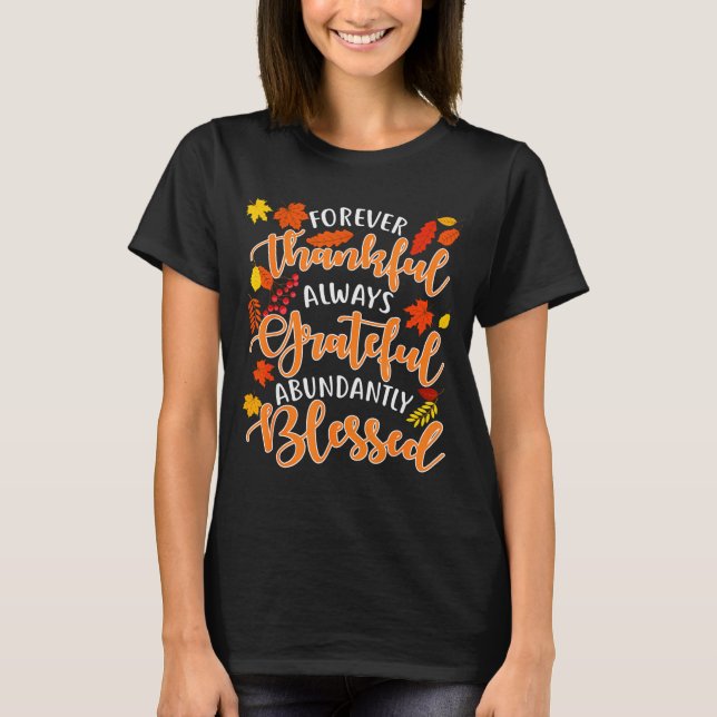 Forever Thankful Always Grateful Abundantly Blesse T-Shirt (Front)