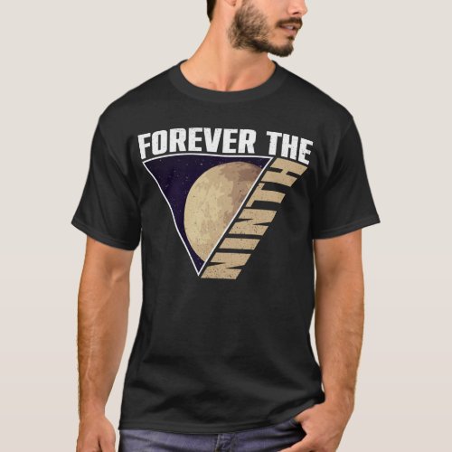 Forever The Ninth _ Pluto Planet Space Lover T_Shirt
