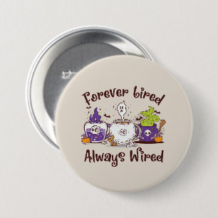 Forever Tired, Always Wired – Coffee Lover Design Button