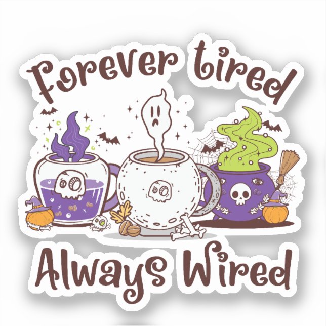 Forever Tired, Always Wired – Coffee Lover Design Sticker (Front)