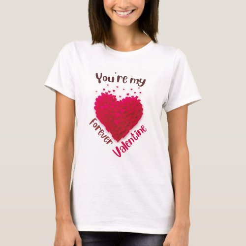 Forever Valentine Love T_Shirt _ Romantic Gift for