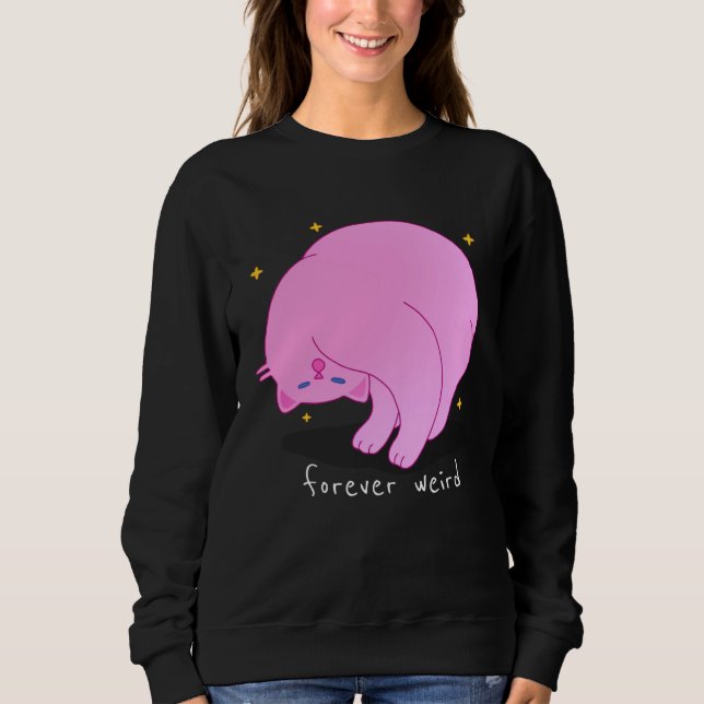 Forever Weird  Cat Pink Unique Fabulous Kitten Mom Sweatshirt (Front)