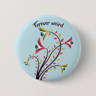 Forever Weird Colorful Flowers Staring Eyes Pinback Button