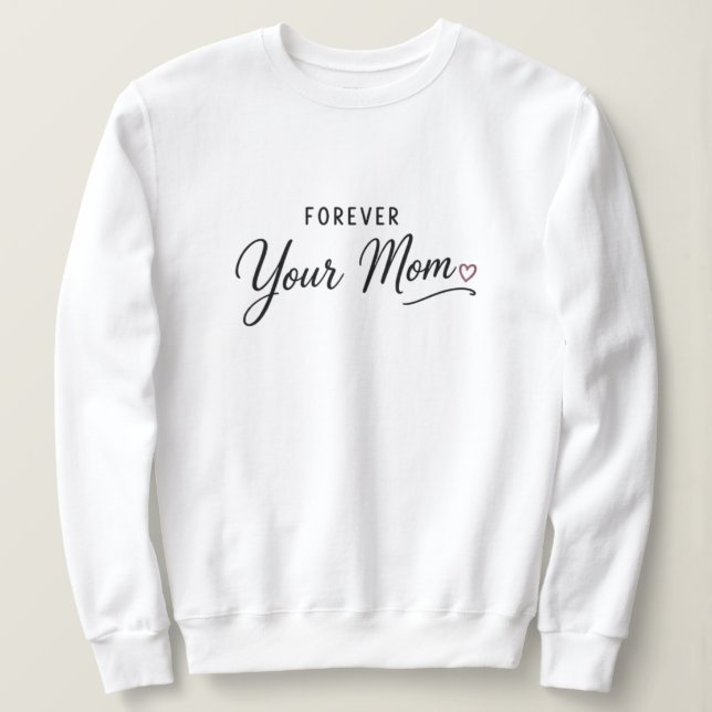 Forever Your Mom Sweatshirt (Design Front)